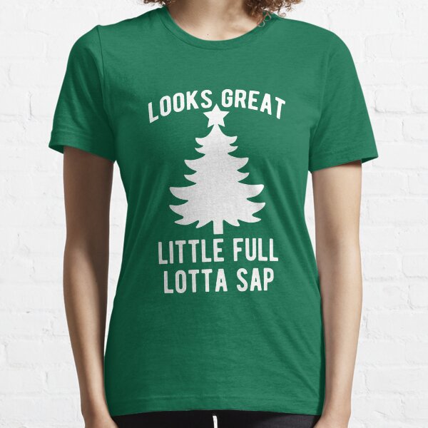 Looks Great Little Full Lotta Sap Essential T-Shirt