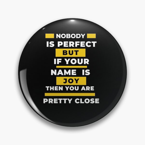 Artikelvorschau, Niemand ist perfekt, aber wenn Ihr Name JOY ist, sind Sie ziemlich nah dran! entworfen und verkauft von QuotesLand.