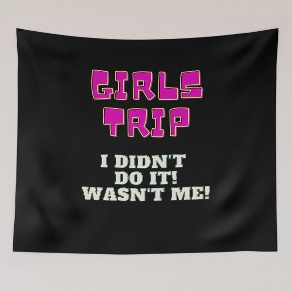 Item preview, Girls Trip - Wasn't Me! designed and sold by speakupandshine.