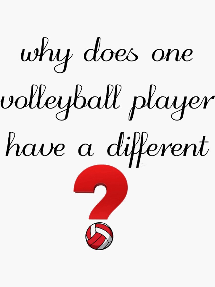 "why does one volleyball player have a different shirt" Sticker for