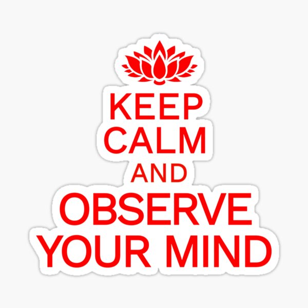 KEEP CALM AND OBSERVE YOUR MIND Sticker