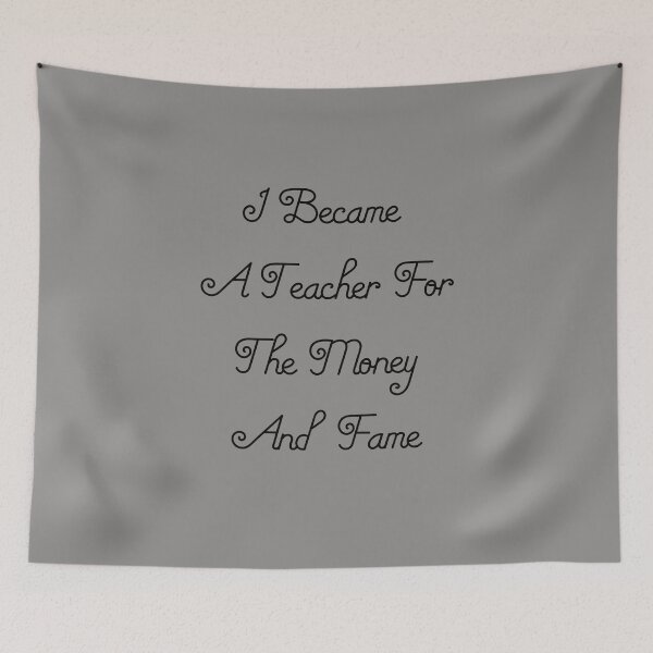 Item preview, I Became A Teacher For The Money And Fame. Great gift for teachers  designed and sold by abdelhak2005.