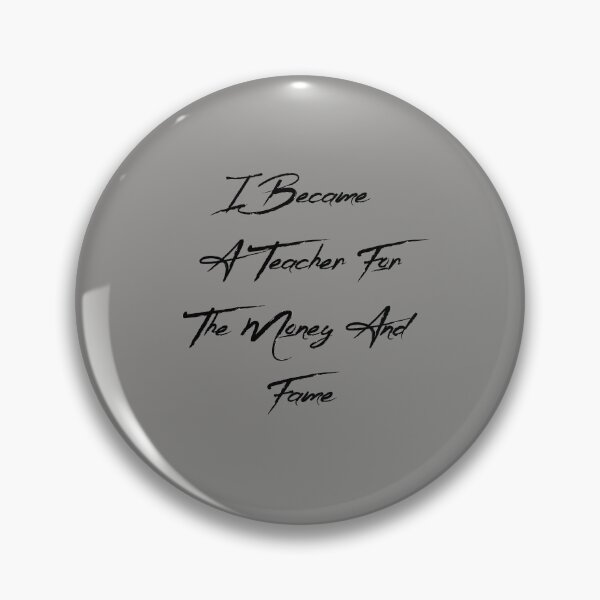 Item preview, I Became A Teacher For The Money And Fame. Great gift for teachers  designed and sold by abdelhak2005.