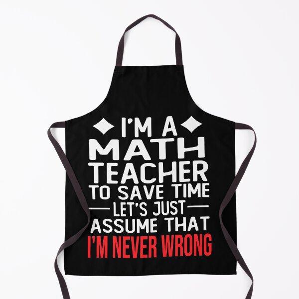 Item preview, math teacher saying i m a math teacher to save time let s just assume that i m never wrong designed and sold by alaechamlal.