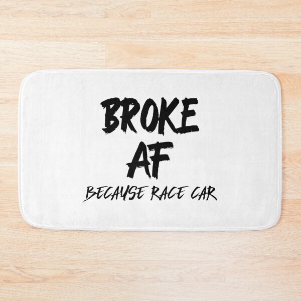 Item preview, Broke AF Because Race Car Racecar designed and sold by CarantinedChaos.