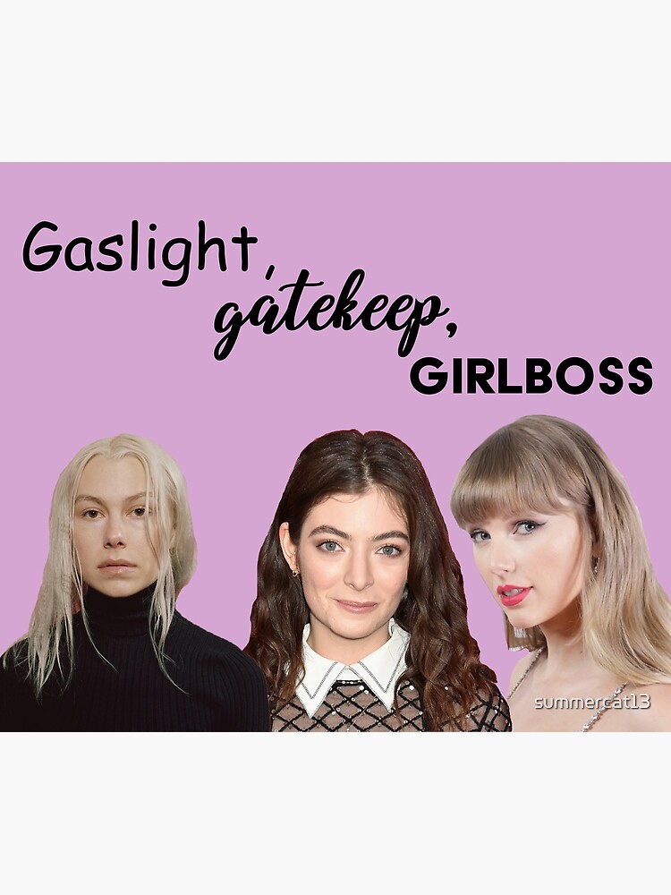 gaslight girlboss gatekeep