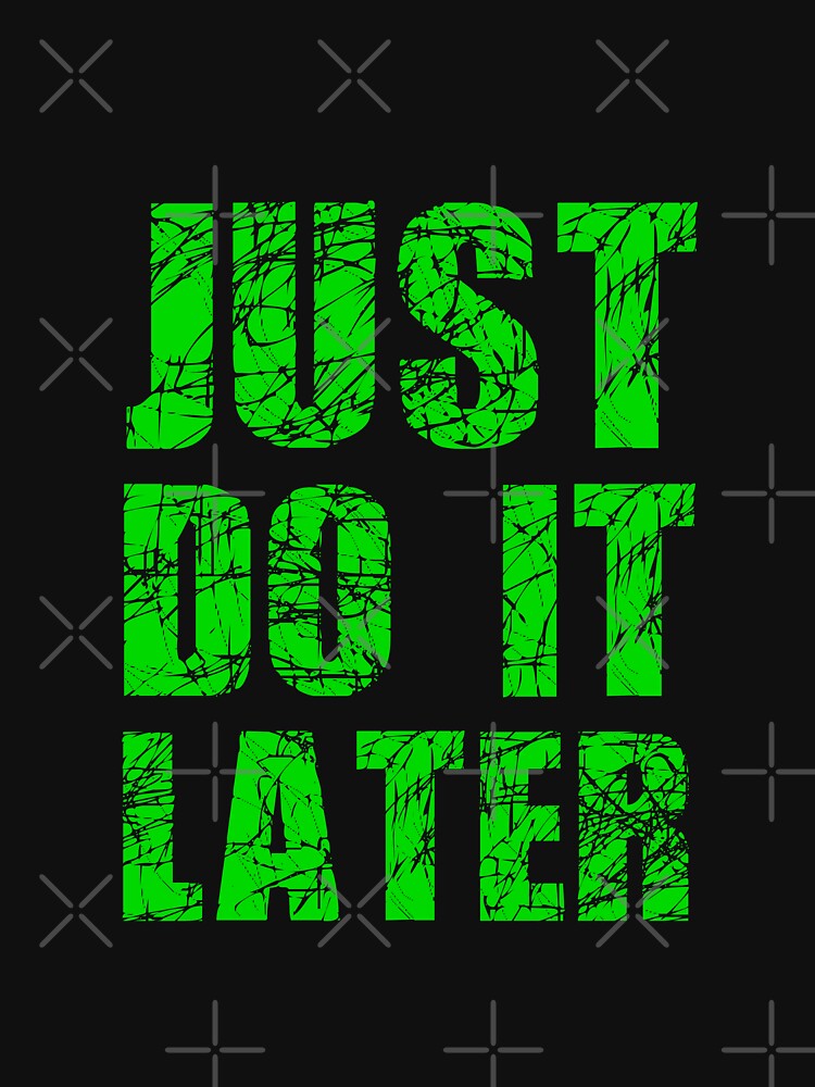 Discover Just Do It Later Classic T-Shirt