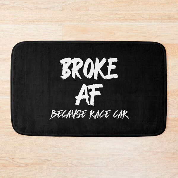 Item preview, Broke AF Because Race Car Racecar Racing Motorsports Garage Parts designed and sold by CarantinedChaos.
