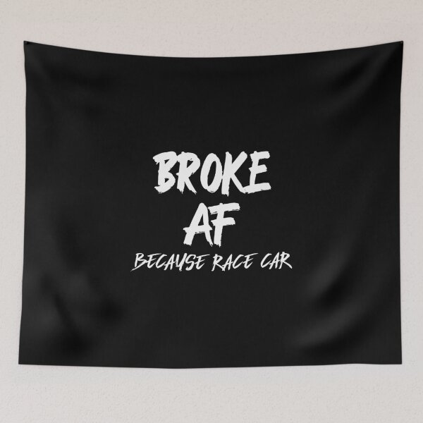 Item preview, Broke AF Because Race Car Racecar Racing Motorsports Garage Parts designed and sold by CarantinedChaos.