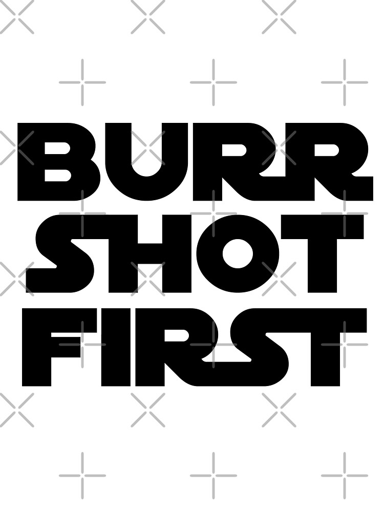 Burr discount shot first