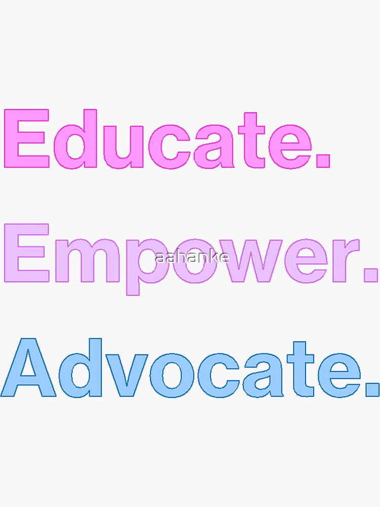 "Educate Empower Advocate Sticker" Sticker For Sale By Aahanke | Redbubble