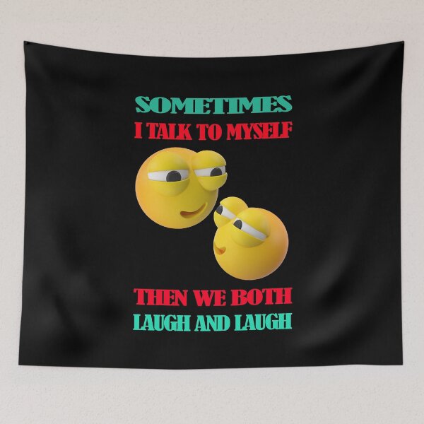Item preview,  Sometimes I Talk To Myself Then We Both Laugh And Laugh designed and sold by david parry.