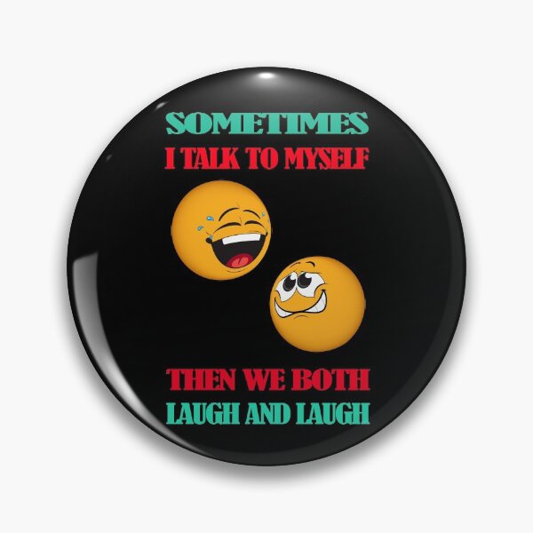 Item preview,   Sometimes I Talk To Myself Then We Both Laugh And Laugh designed and sold by david parry.