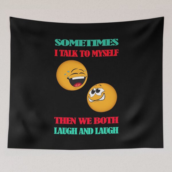 Item preview,   Sometimes I Talk To Myself Then We Both Laugh And Laugh designed and sold by david parry.
