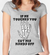 If he touches you, cut his hands off. Women's Fitted Scoop T-Shirt