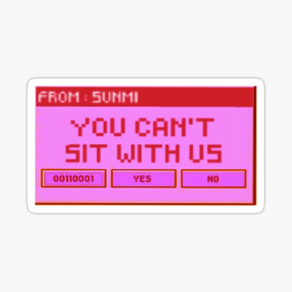 You Can't Sit With Us! Sticker for Sale by PopInvasion