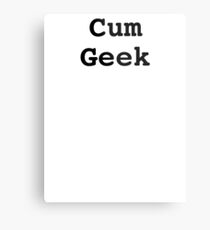 Cum geek tshirt Metal Print