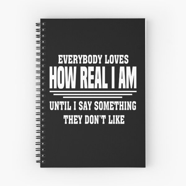 Item preview, Everybody Loves How Real I Am Until I Say Something They Don't Like designed and sold by binly123.