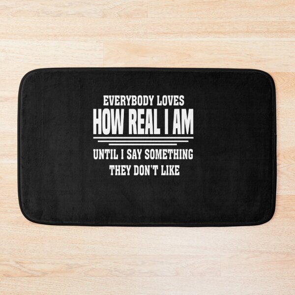 Item preview, Everybody Loves How Real I Am Until I Say Something They Don't Like designed and sold by binly123.