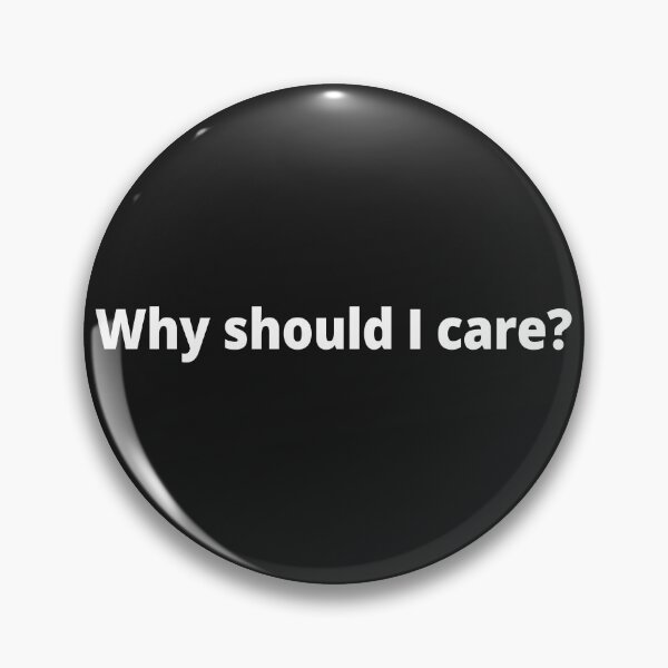 Item preview, Why should I care? designed and sold by WittyChest.