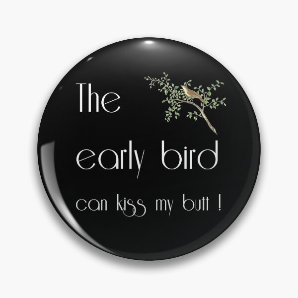 Item preview, The early bird can kiss my butt designed and sold by WesternExposure.