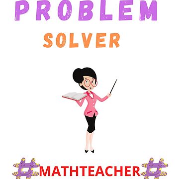 Artwork thumbnail, Problem Solver Math Teacher by Artloverperson1