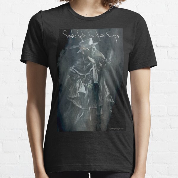 Smoke Gets In Your Eyes Essential T-Shirt
