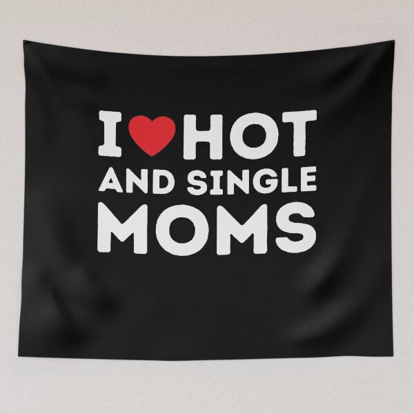 Item preview, I Love Hot And Single Moms | Funny And Cool Quote designed and sold by aimanart.