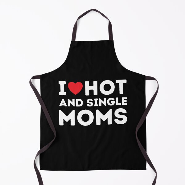Item preview, I Love Hot And Single Moms | Funny And Cool Quote designed and sold by aimanart.