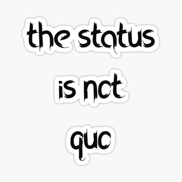 "The status is not quo" Sticker by YASSINOOS10 Redbubble