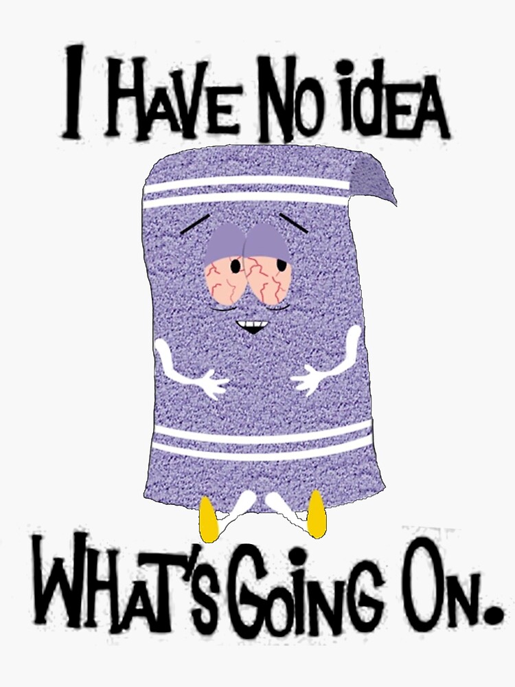 Towelie I Have No Idea Whats Going On Sticker For Sale By Celadonrb Redbubble 5286