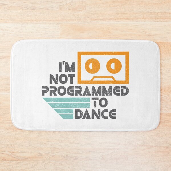 Item preview, I'm Not Programmed To Dance designed and sold by Creatively Torn.