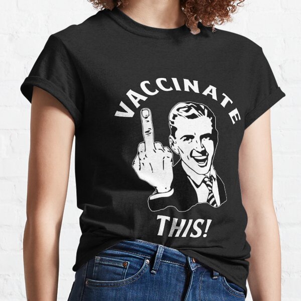Funny Freedom “Vaccinate This!” Middle Finger Pro Choice Classic T-Shirt