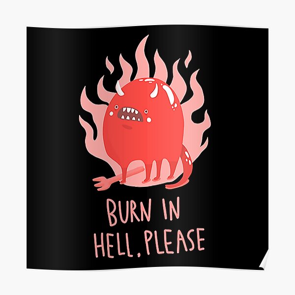 "Burn in hell" Poster for Sale by DeimosArt Redbubble