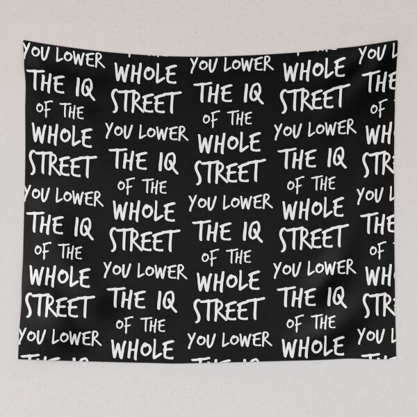 Item preview, You lower the IQ of the whole street designed and sold by underthecreek.