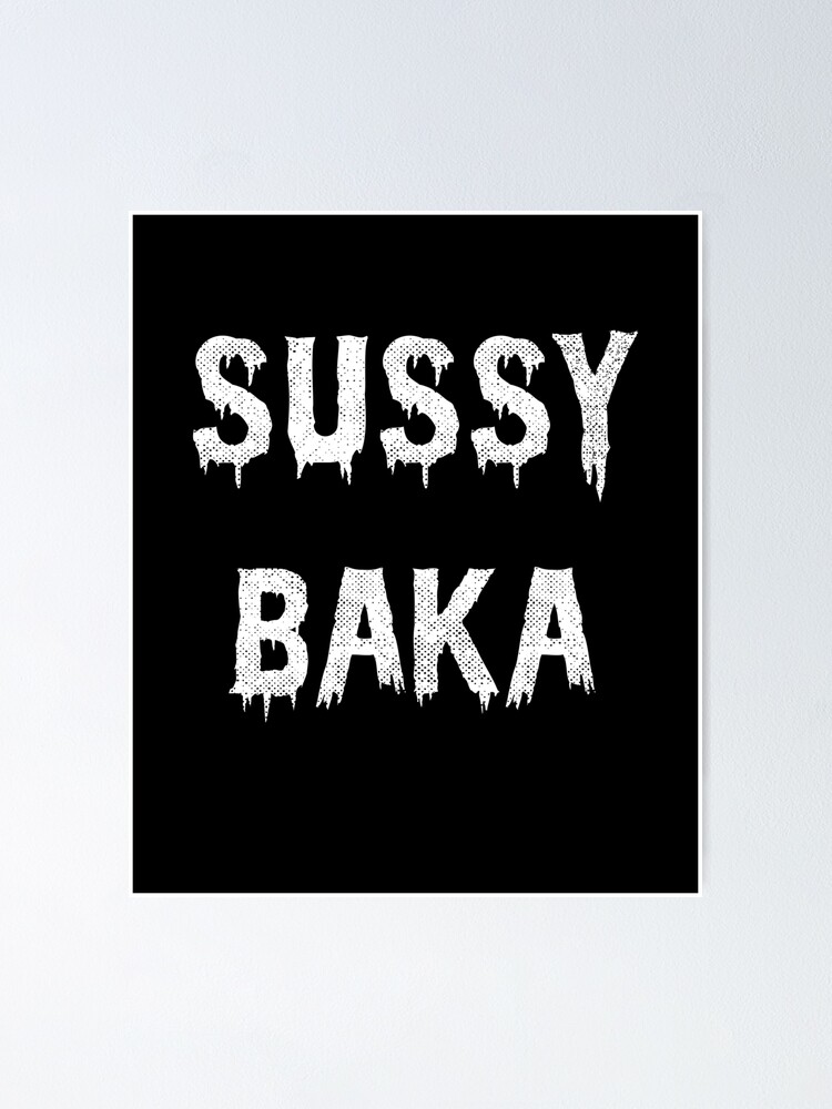 "Sussy Baka Funny Sussy Baka T-Shirts" Poster By DINAPROD | Redbubble