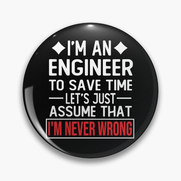 Item preview, engineer saying i m an engineer to save time let s just assume that i m never wrong designed and sold by alaechamlal.