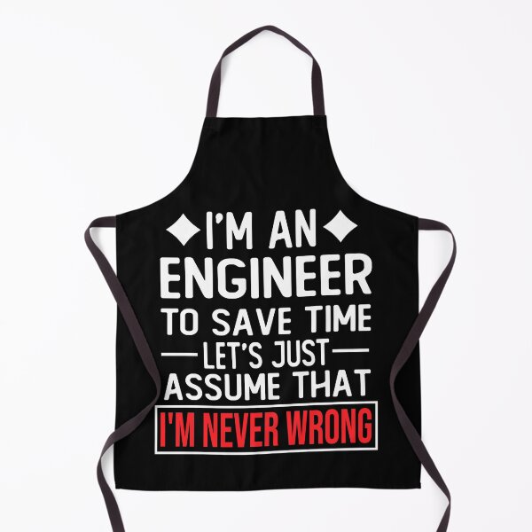 Item preview, engineer saying i m an engineer to save time let s just assume that i m never wrong designed and sold by alaechamlal.