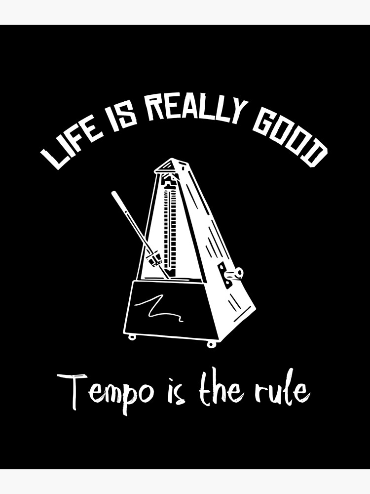 "Life is really good tempo is the rule" Poster by Oblivyum Redbubble