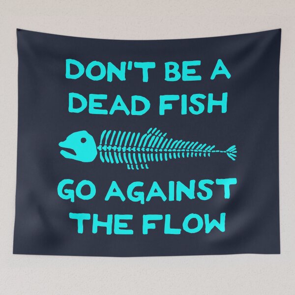 Item preview, Don't Be A Dead Fish - Go Against The Flow (v1) designed and sold by TimespunThreads.
