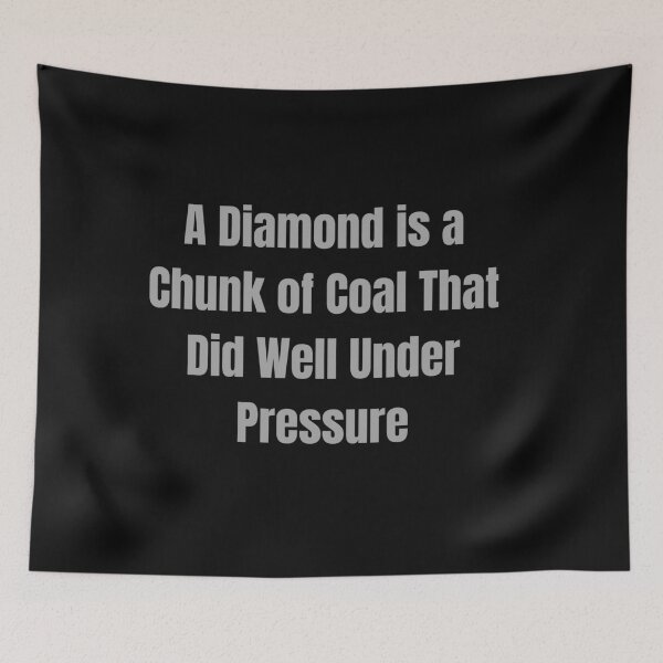 Item preview, A Diamond Is a Chunk of Coal That did well under Pressure designed and sold by ArtistKatieJ.