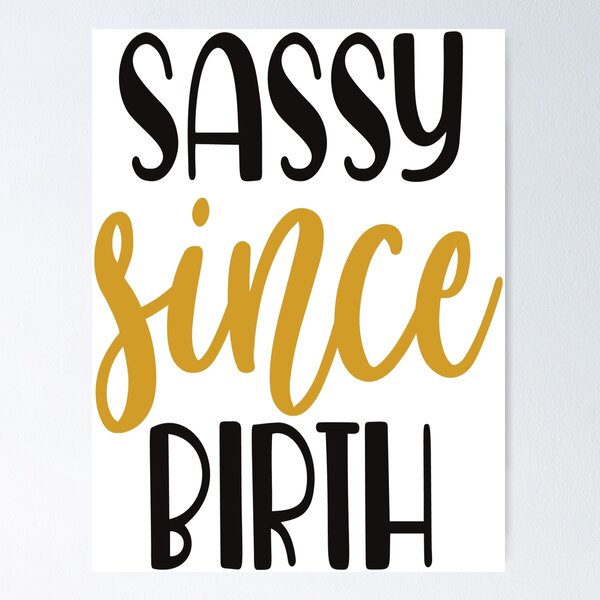 Item preview, Sassy since birth designed and sold by newcrazyShirt.