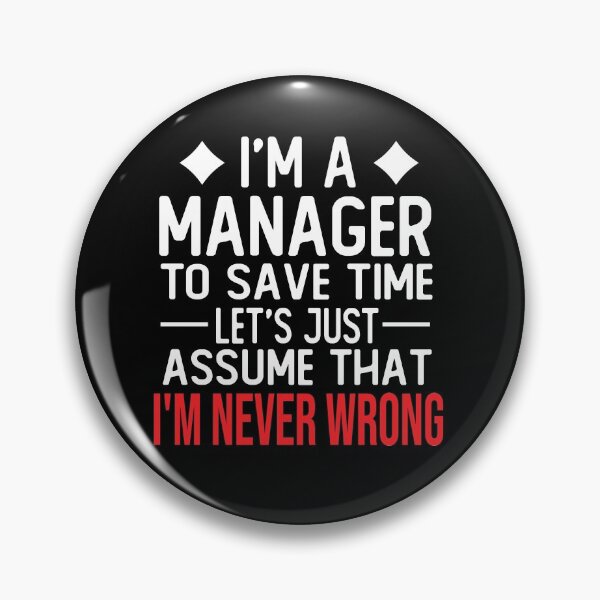 Item preview, manager saying i m a manager to save time let s just assume that i m never wrong designed and sold by alaechamlal.