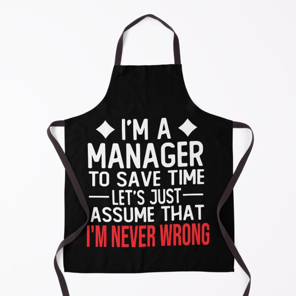 Item preview, manager saying i m a manager to save time let s just assume that i m never wrong designed and sold by alaechamlal.