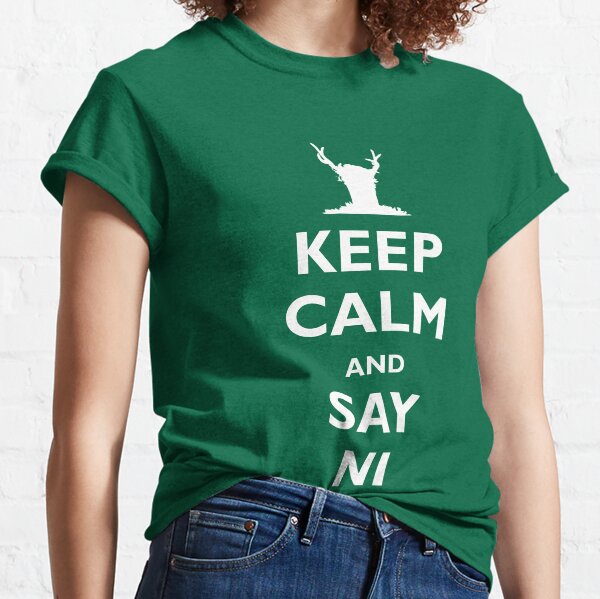Keep Calm and Say Ni Classic T-Shirt