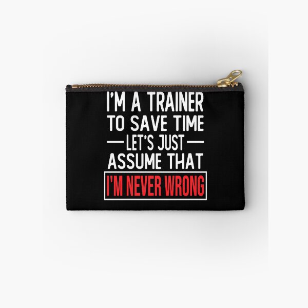 Item preview, trainer saying i m a trainer to save time let s just assume that i m never wrong designed and sold by alaechamlal.