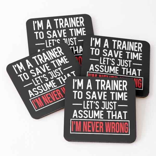Item preview, trainer saying i m a trainer to save time let s just assume that i m never wrong designed and sold by alaechamlal.