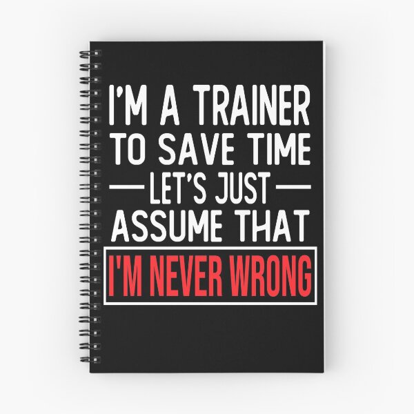 Item preview, trainer saying i m a trainer to save time let s just assume that i m never wrong designed and sold by alaechamlal.