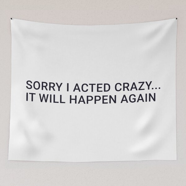 Item preview, SORRY I ACTED CRAZY... IT WILL HAPPEN AGAIN designed and sold by BOSHIRT.