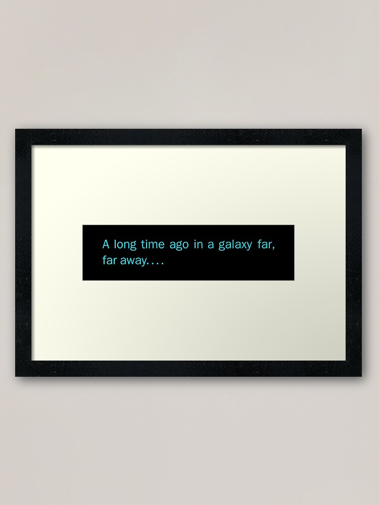 A Long Time Ago In A Galaxy Far Far Away Framed Art Print By Unconart Redbubble